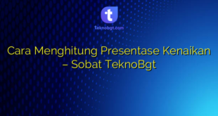 Cara Menghitung Presentase Kenaikan – Sobat TeknoBgt