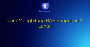 Cara Menghitung RAB Bangunan 2 Lantai