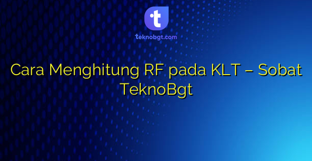 Cara Menghitung RF pada KLT – Sobat TeknoBgt