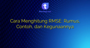 Cara Menghitung RMSE: Rumus, Contoh, dan Kegunaannya