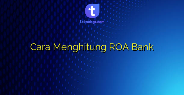 Cara Menghitung ROA Bank