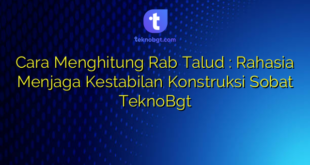 Cara Menghitung Rab Talud : Rahasia Menjaga Kestabilan Konstruksi Sobat TeknoBgt