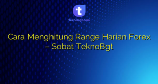 Cara Menghitung Range Harian Forex – Sobat TeknoBgt