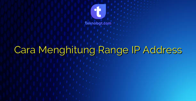 Cara Menghitung Range IP Address
