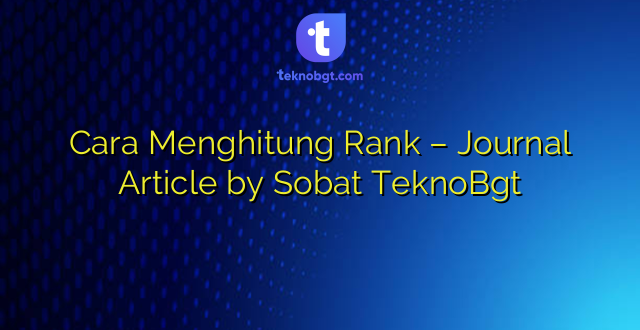 Cara Menghitung Rank – Journal Article by Sobat TeknoBgt