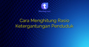 Cara Menghitung Rasio Ketergantungan Penduduk