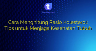 Cara Menghitung Rasio Kolesterol: Tips untuk Menjaga Kesehatan Tubuh