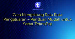 Cara Menghitung Rata Rata Pengeluaran – Panduan Mudah untuk Sobat TeknoBgt