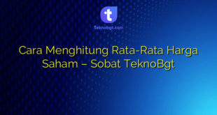 Cara Menghitung Rata-Rata Harga Saham – Sobat TeknoBgt