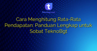 Cara Menghitung Rata-Rata Pendapatan: Panduan Lengkap untuk Sobat TeknoBgt