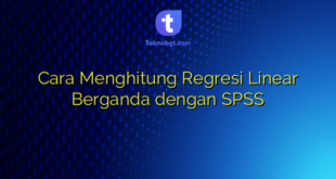 Cara Menghitung Regresi Linear Berganda dengan SPSS