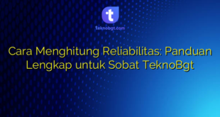 Cara Menghitung Reliabilitas: Panduan Lengkap untuk Sobat TeknoBgt