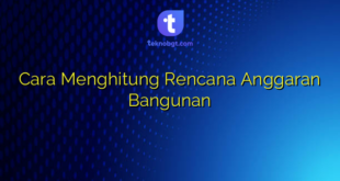 Cara Menghitung Rencana Anggaran Bangunan