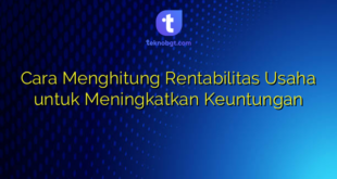 Cara Menghitung Rentabilitas Usaha untuk Meningkatkan Keuntungan