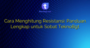 Cara Menghitung Resistansi: Panduan Lengkap untuk Sobat TeknoBgt