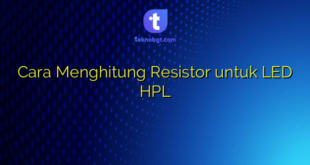 Cara Menghitung Resistor untuk LED HPL