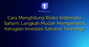 Cara Menghitung Risiko Sistematis Saham: Langkah Mudah Memperkecil Kerugian Investasi Sahabat TeknoBgt