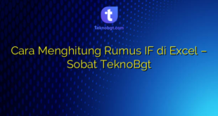 Cara Menghitung Rumus IF di Excel – Sobat TeknoBgt