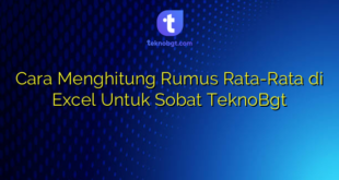 Cara Menghitung Rumus Rata-Rata di Excel Untuk Sobat TeknoBgt