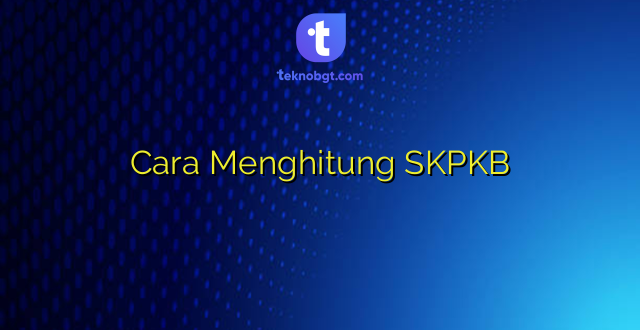 Cara Menghitung SKPKB