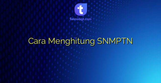 Cara Menghitung SNMPTN