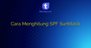 Cara Menghitung SPF Sunblock