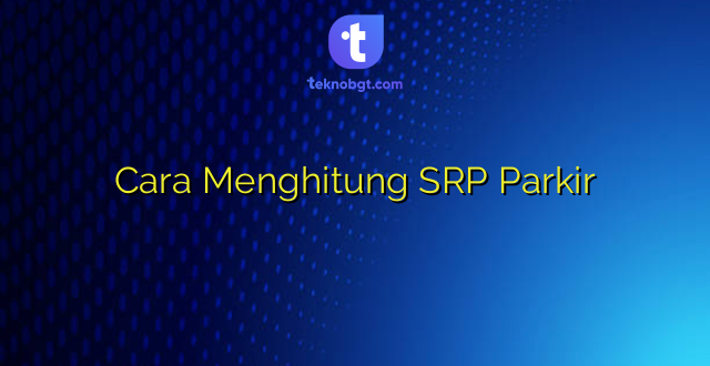 Cara Menghitung SRP Parkir