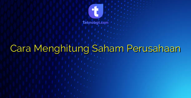 Cara Menghitung Saham Perusahaan
