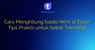 Cara Menghitung Saldo Akhir di Excel: Tips Praktis untuk Sobat TeknoBgt