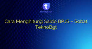 Cara Menghitung Saldo BPJS – Sobat TeknoBgt