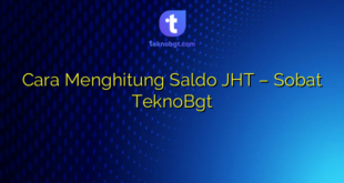Cara Menghitung Saldo JHT – Sobat TeknoBgt