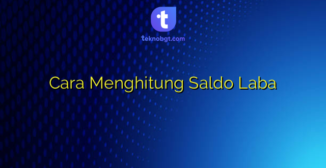 Cara Menghitung Saldo Laba