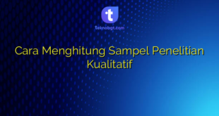 Cara Menghitung Sampel Penelitian Kualitatif
