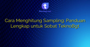 Cara Menghitung Sampling: Panduan Lengkap untuk Sobat TeknoBgt