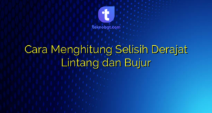 Cara Menghitung Selisih Derajat Lintang dan Bujur
