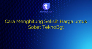Cara Menghitung Selisih Harga untuk Sobat TeknoBgt