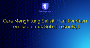 Cara Menghitung Selisih Hari: Panduan Lengkap untuk Sobat TeknoBgt