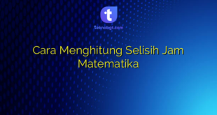 Cara Menghitung Selisih Jam Matematika