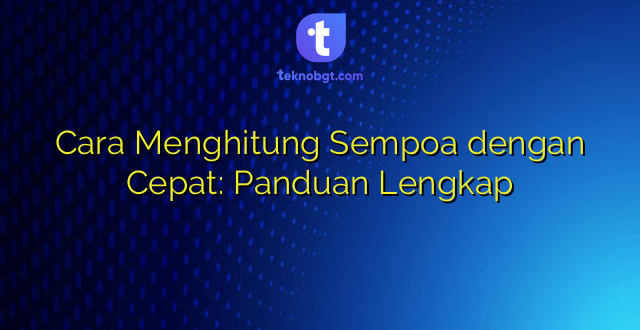 Cara Menghitung Sempoa dengan Cepat: Panduan Lengkap
