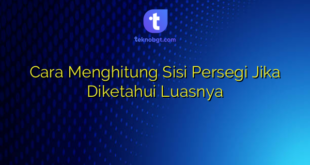 Cara Menghitung Sisi Persegi Jika Diketahui Luasnya