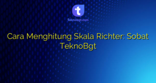 Cara Menghitung Skala Richter: Sobat TeknoBgt