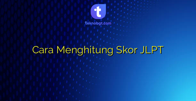 Cara Menghitung Skor JLPT