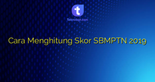 Cara Menghitung Skor SBMPTN 2019