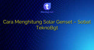 Cara Menghitung Solar Genset – Sobat TeknoBgt