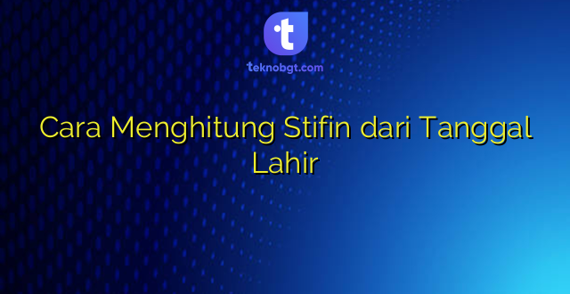 Cara Menghitung Stifin dari Tanggal Lahir