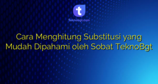 Cara Menghitung Substitusi yang Mudah Dipahami oleh Sobat TeknoBgt