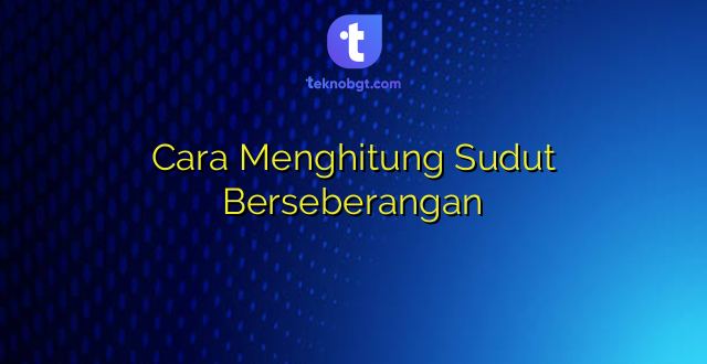 Cara Menghitung Sudut Berseberangan