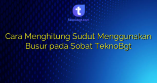 Cara Menghitung Sudut Menggunakan Busur pada Sobat TeknoBgt
