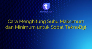 Cara Menghitung Suhu Maksimum dan Minimum untuk Sobat TeknoBgt