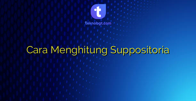 Cara Menghitung Suppositoria